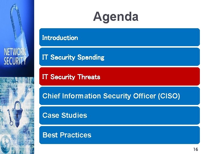Agenda Introduction IT Security Spending IT Security Threats Chief Information Security Officer (CISO) Case