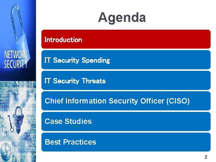 Agenda Introduction IT Security Spending IT Security Threats Chief Information Security Officer (CISO) Case