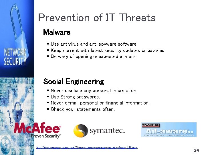 Prevention of IT Threats Malware § Use antivirus and anti spyware software. § Keep