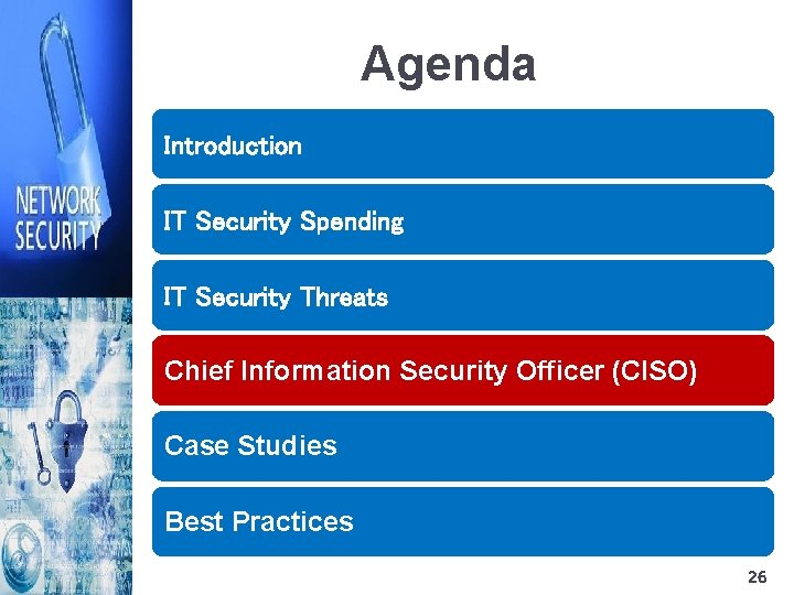 Agenda Introduction IT Security Spending IT Security Threats Chief Information Security Officer (CISO) Case