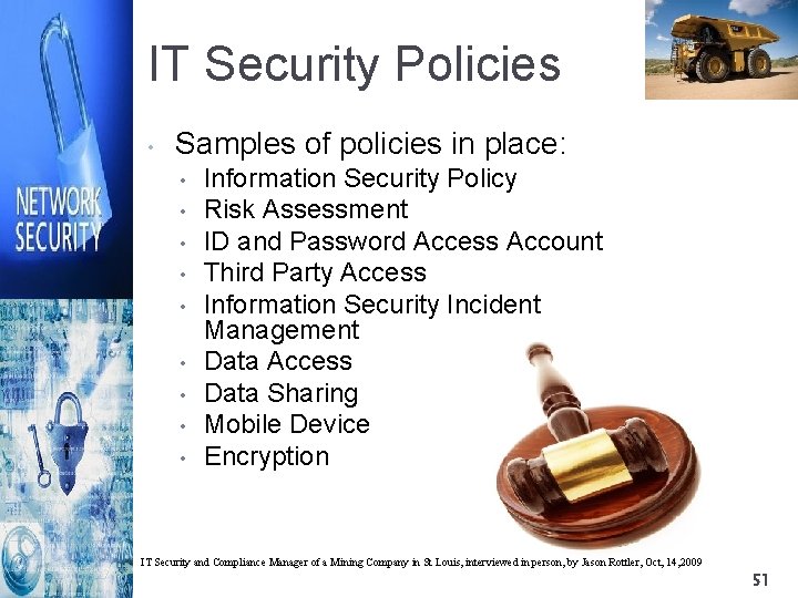 IT Security Policies • Samples of policies in place: • • • Information Security
