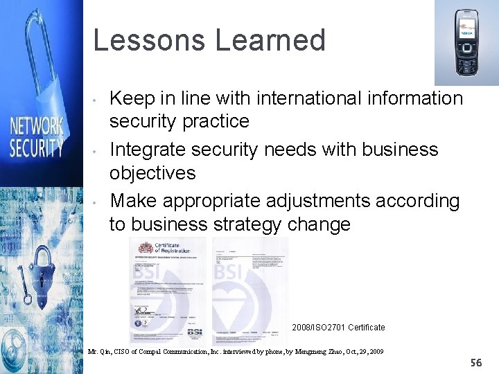 Lessons Learned • • • Keep in line with international information security practice Integrate