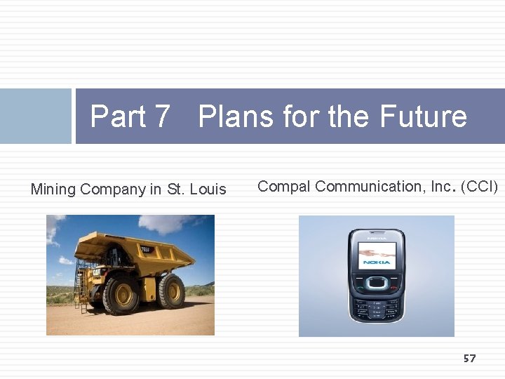 Part 7 Plans for the Future Mining Company in St. Louis Compal Communication, Inc.