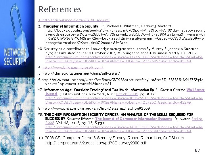 References 1. http: //en. wikipedia. org/wiki/It_security 2. Principles of Information Security By Michael E.