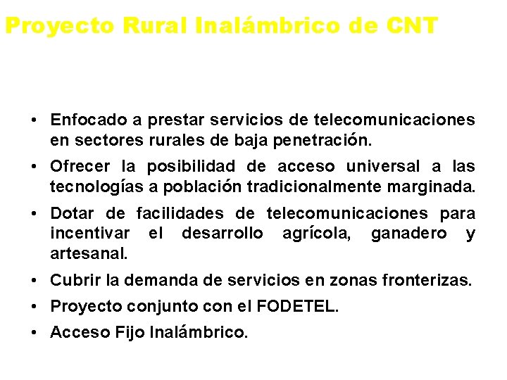 Proyecto Rural Inalámbrico de CNT • Enfocado a prestar servicios de telecomunicaciones en sectores