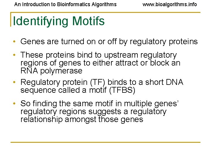 An Introduction to Bioinformatics Algorithms www. bioalgorithms. info Identifying Motifs • Genes are turned An Introduction to Bioinformatics Algorithms www. bioalgorithms. info Identifying Motifs • Genes are turned