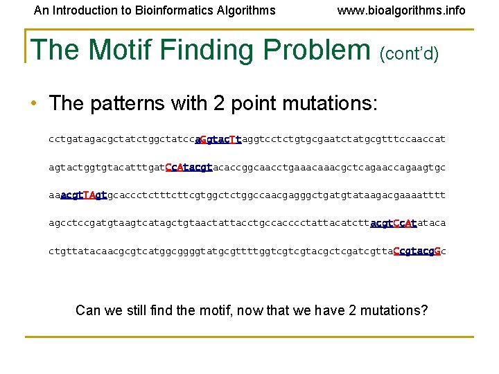 An Introduction to Bioinformatics Algorithms www. bioalgorithms. info The Motif Finding Problem (cont’d) • An Introduction to Bioinformatics Algorithms www. bioalgorithms. info The Motif Finding Problem (cont’d) •