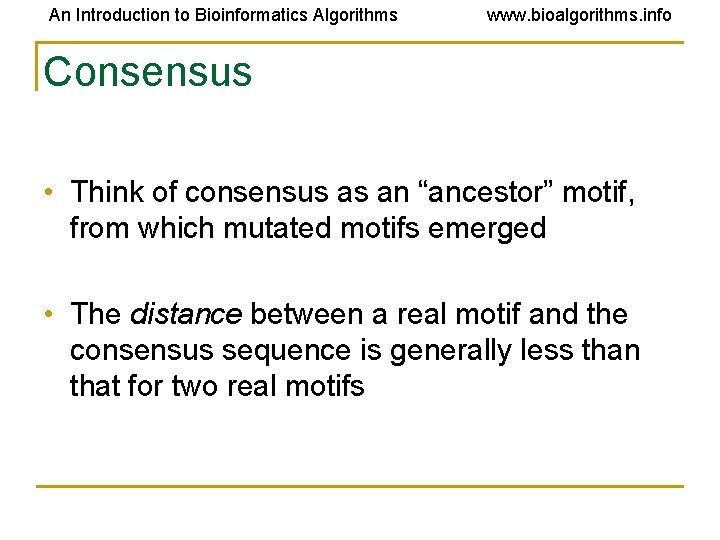 An Introduction to Bioinformatics Algorithms www. bioalgorithms. info Consensus • Think of consensus as An Introduction to Bioinformatics Algorithms www. bioalgorithms. info Consensus • Think of consensus as