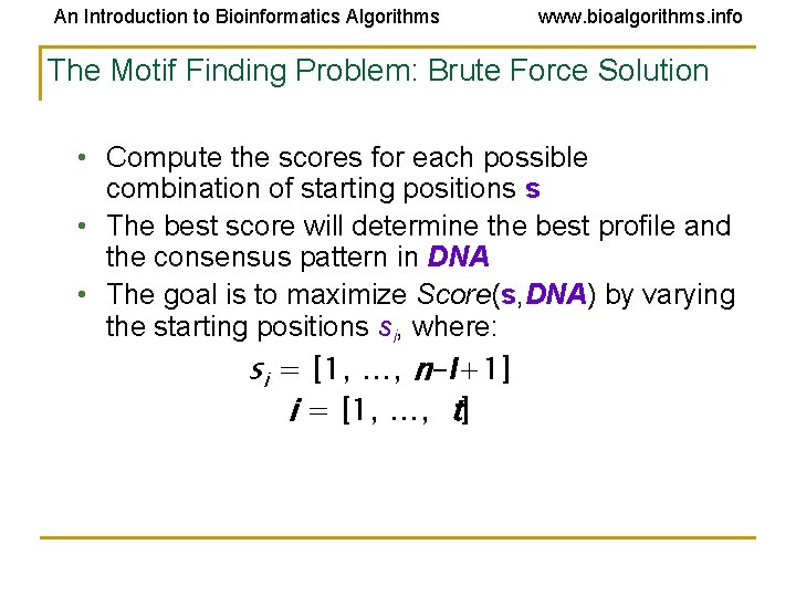 An Introduction to Bioinformatics Algorithms www. bioalgorithms. info The Motif Finding Problem: Brute Force An Introduction to Bioinformatics Algorithms www. bioalgorithms. info The Motif Finding Problem: Brute Force