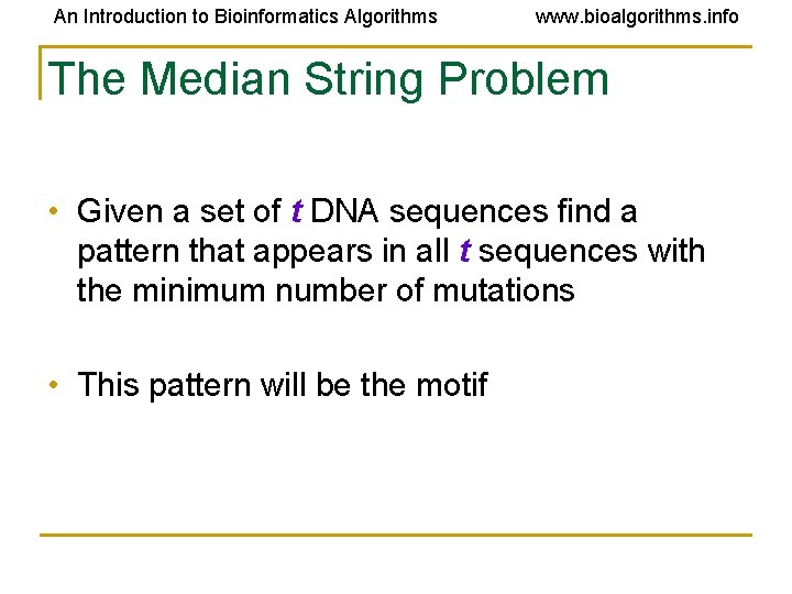 An Introduction to Bioinformatics Algorithms www. bioalgorithms. info The Median String Problem • Given An Introduction to Bioinformatics Algorithms www. bioalgorithms. info The Median String Problem • Given