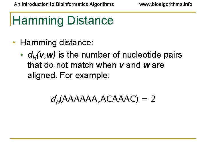 An Introduction to Bioinformatics Algorithms www. bioalgorithms. info Hamming Distance • Hamming distance: • An Introduction to Bioinformatics Algorithms www. bioalgorithms. info Hamming Distance • Hamming distance: •