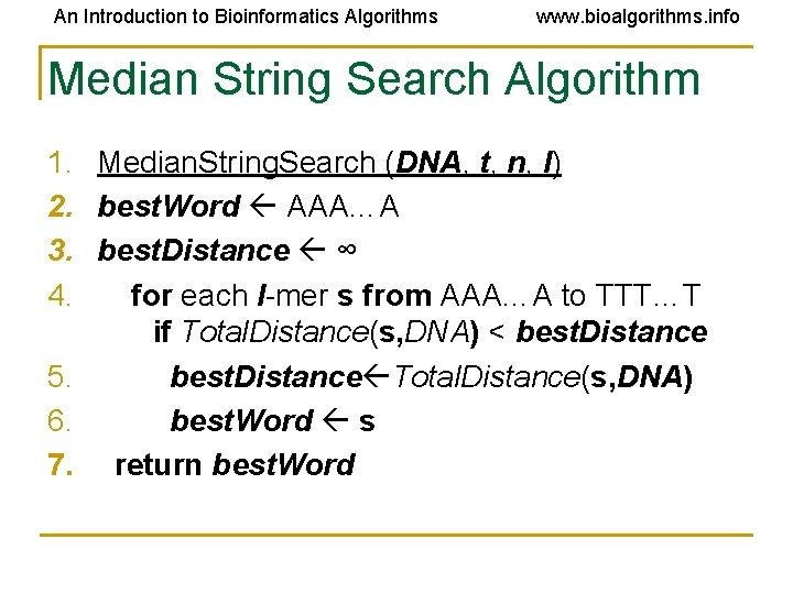 An Introduction to Bioinformatics Algorithms www. bioalgorithms. info Median String Search Algorithm 1. Median. An Introduction to Bioinformatics Algorithms www. bioalgorithms. info Median String Search Algorithm 1. Median.