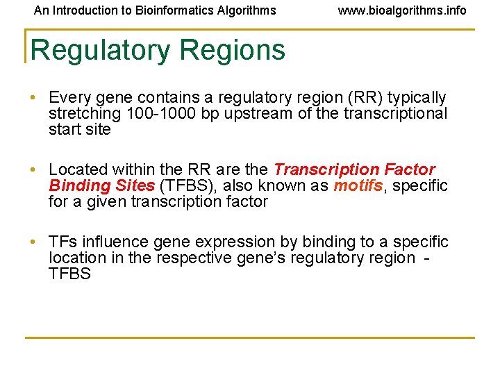 An Introduction to Bioinformatics Algorithms www. bioalgorithms. info Regulatory Regions • Every gene contains An Introduction to Bioinformatics Algorithms www. bioalgorithms. info Regulatory Regions • Every gene contains