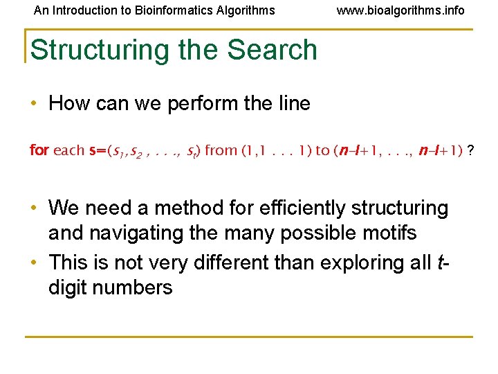An Introduction to Bioinformatics Algorithms www. bioalgorithms. info Structuring the Search • How can An Introduction to Bioinformatics Algorithms www. bioalgorithms. info Structuring the Search • How can