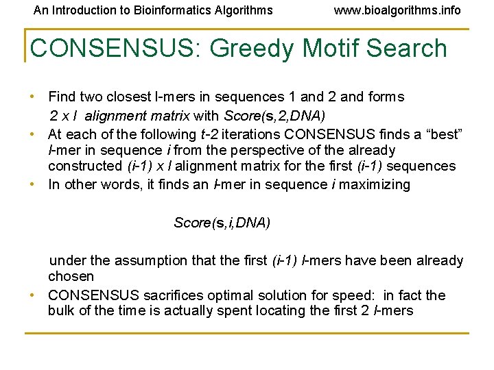 An Introduction to Bioinformatics Algorithms www. bioalgorithms. info CONSENSUS: Greedy Motif Search • Find An Introduction to Bioinformatics Algorithms www. bioalgorithms. info CONSENSUS: Greedy Motif Search • Find