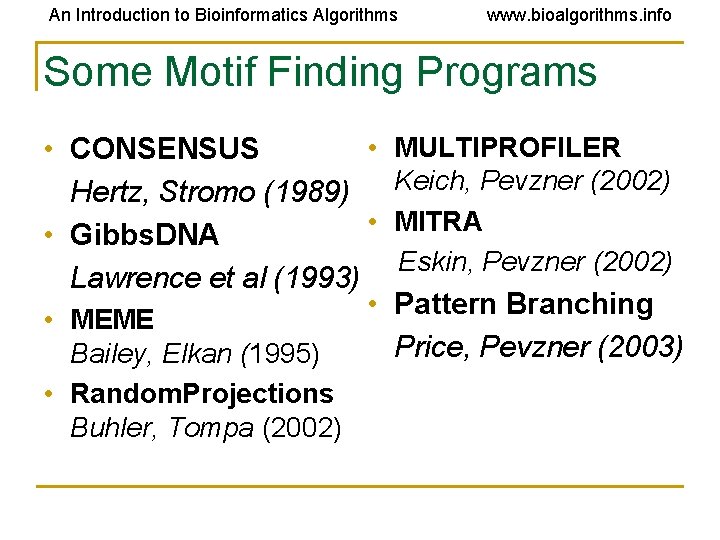 An Introduction to Bioinformatics Algorithms www. bioalgorithms. info Some Motif Finding Programs • • An Introduction to Bioinformatics Algorithms www. bioalgorithms. info Some Motif Finding Programs • •