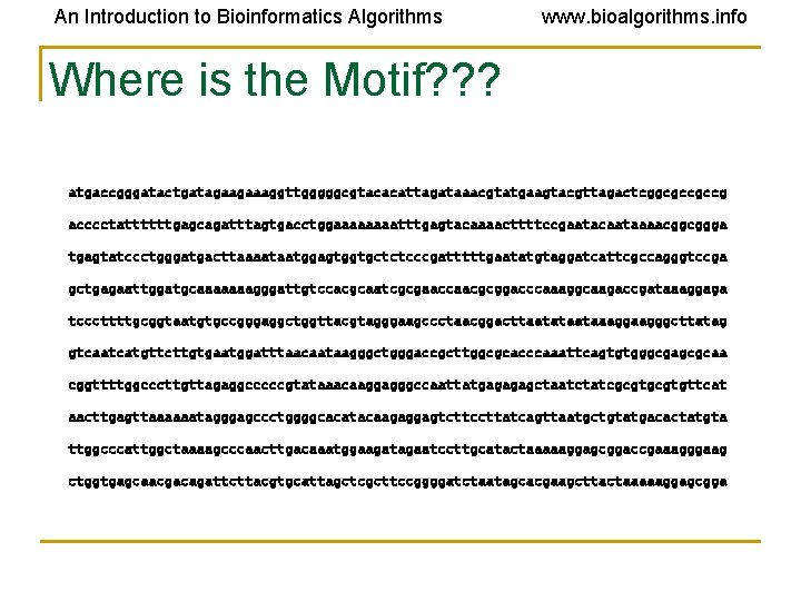 An Introduction to Bioinformatics Algorithms www. bioalgorithms. info Where is the Motif? ? ? An Introduction to Bioinformatics Algorithms www. bioalgorithms. info Where is the Motif? ? ?