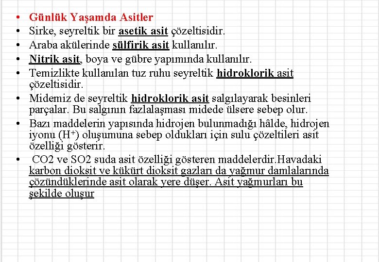  • • • Günlük Yaşamda Asitler Sirke, seyreltik bir asetik asit çözeltisidir. Araba