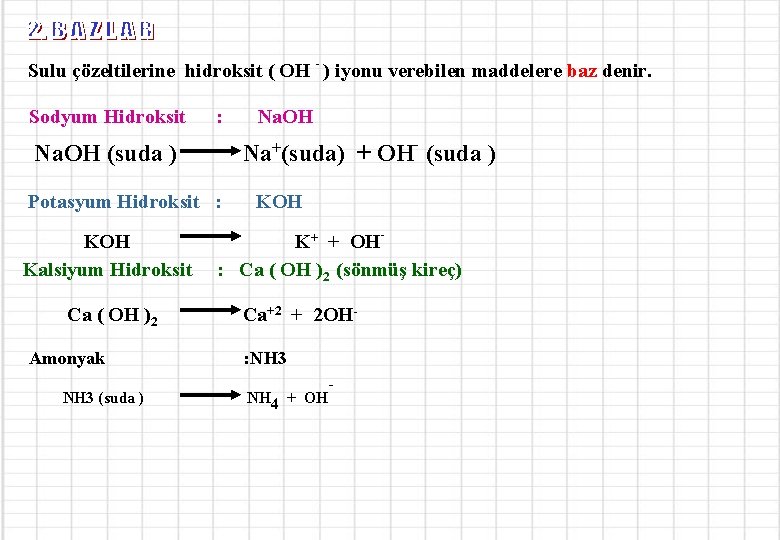 - Sulu çözeltilerine hidroksit ( OH ) iyonu verebilen maddelere baz denir. Sodyum Hidroksit