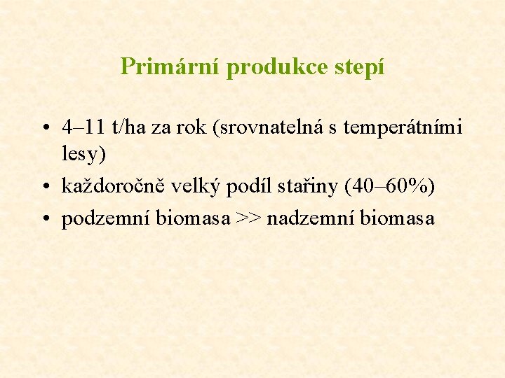 Primární produkce stepí • 4– 11 t/ha za rok (srovnatelná s temperátními lesy) •