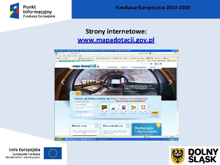 Fundusze Europejskie 2014 -2020 Strony internetowe: www. mapadotacji. gov. pl 