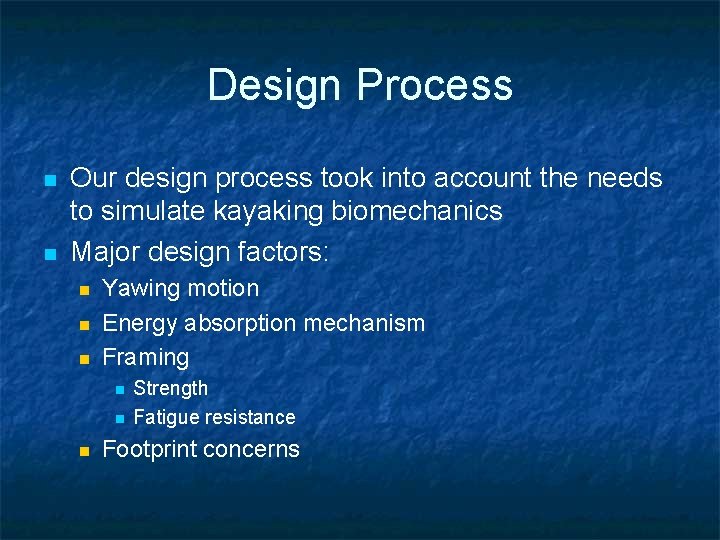 Design Process n n Our design process took into account the needs to simulate