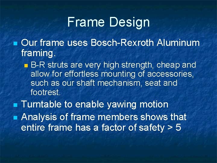 Frame Design n Our frame uses Bosch-Rexroth Aluminum framing. n n n B-R struts