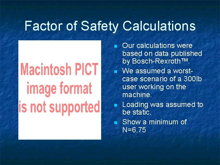 Factor of Safety Calculations n n Our calculations were based on data published by