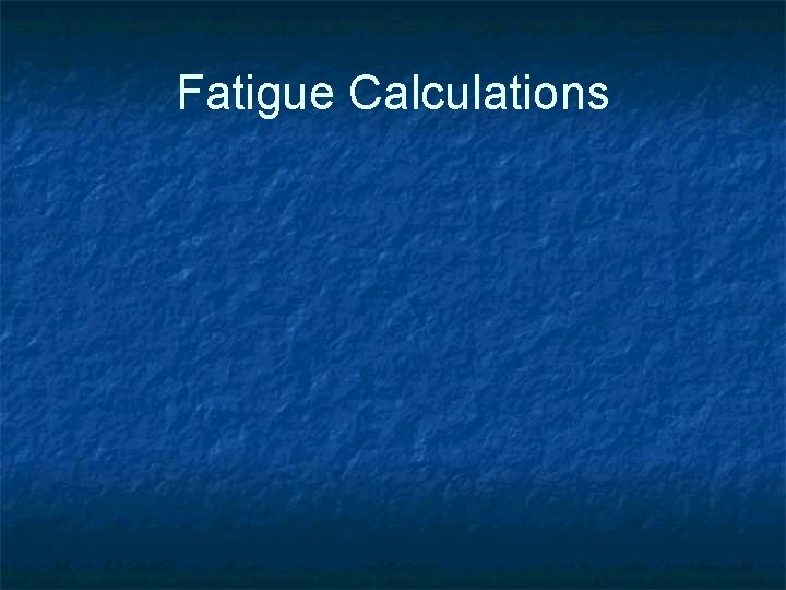 Fatigue Calculations 