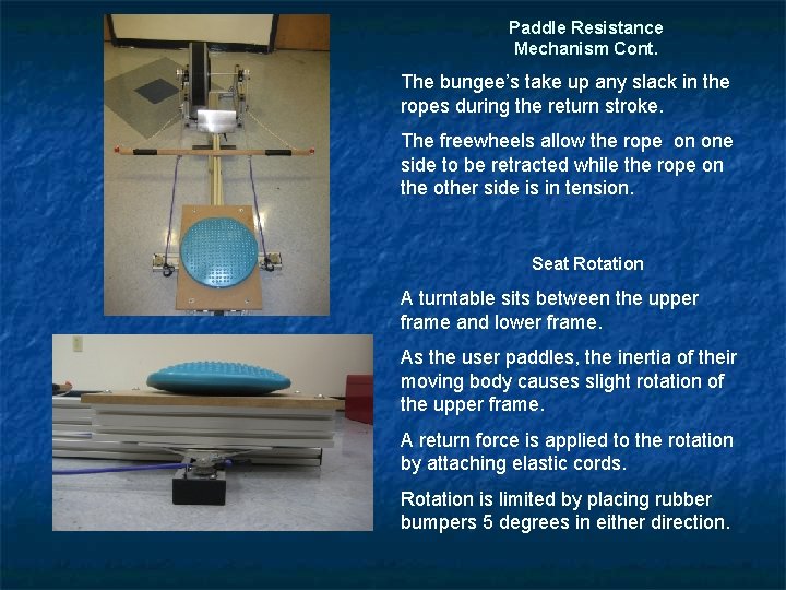 Paddle Resistance Mechanism Cont. The bungee’s take up any slack in the ropes during