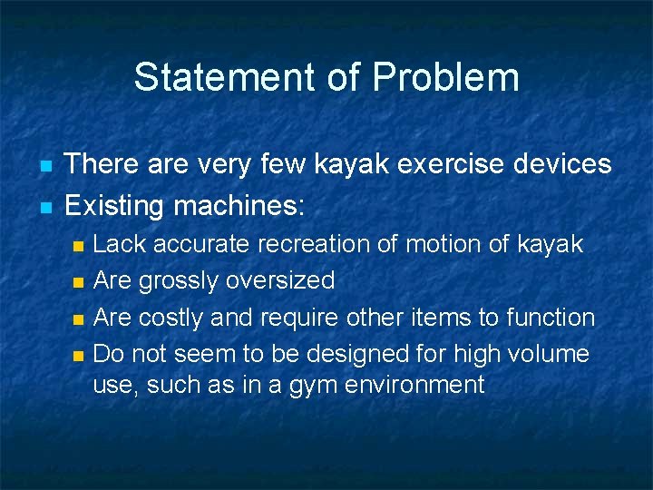 Statement of Problem n n There are very few kayak exercise devices Existing machines: