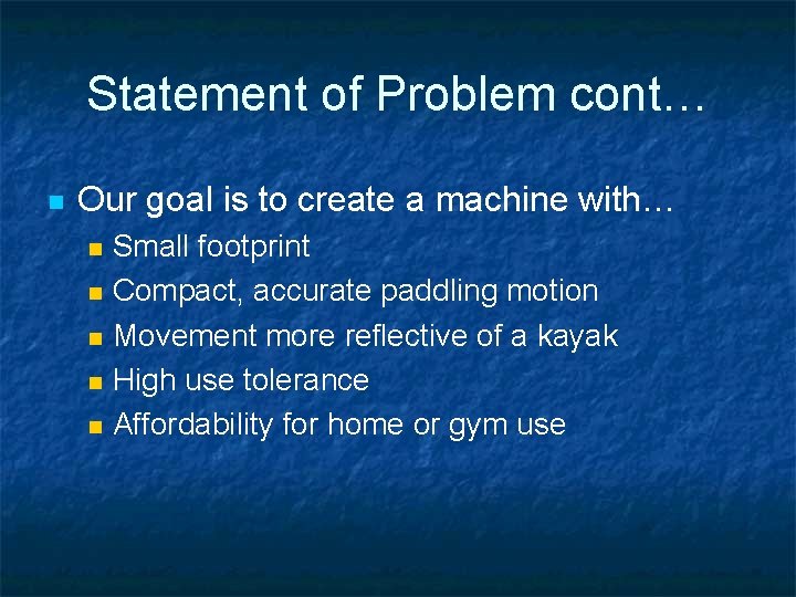 Statement of Problem cont… n Our goal is to create a machine with… n