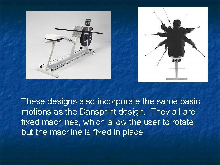 These designs also incorporate the same basic motions as the Dansprint design. They all