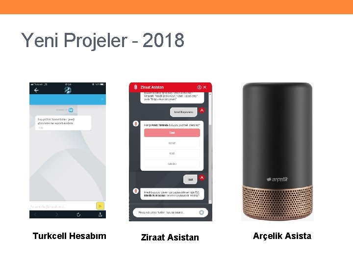 Yeni Projeler - 2018 Turkcell Hesabım Ziraat Asistan Arçelik Asista 