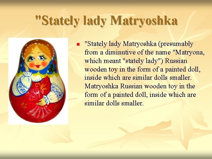 "Stately lady Matryoshka n "Stately lady Matryoshka (presumably from a diminutive of the name