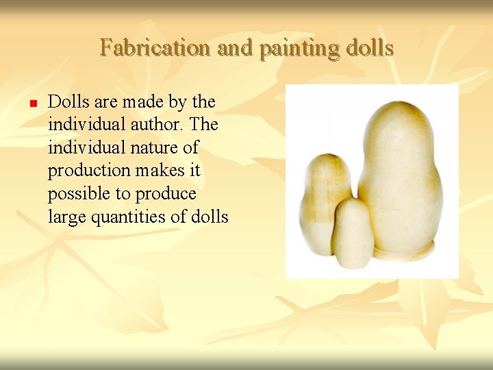 Fabrication and painting dolls n Dolls are made by the individual author. The individual