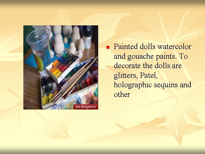 n Painted dolls watercolor and gouache paints. To decorate the dolls are glitters, Patel,