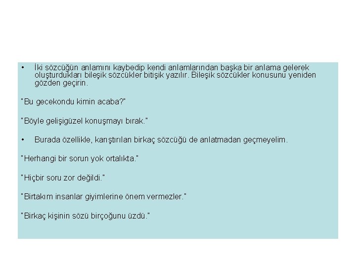  • İki sözcüğün anlamını kaybedip kendi anlamlarından başka bir anlama gelerek oluşturdukları bileşik