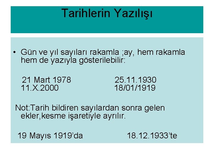 Tarihlerin Yazılışı • Gün ve yıl sayıları rakamla ; ay, hem rakamla hem de