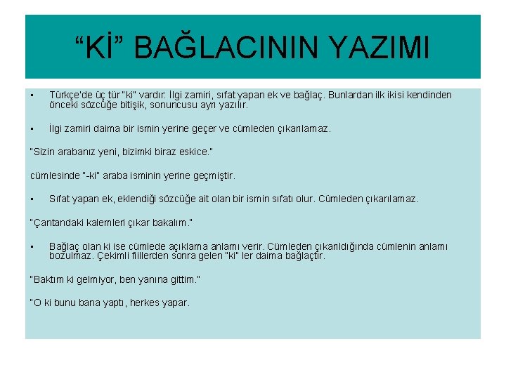 “Kİ” BAĞLACININ YAZIMI • Türkçe’de üç tür “ki” vardır: İlgi zamiri, sıfat yapan ek