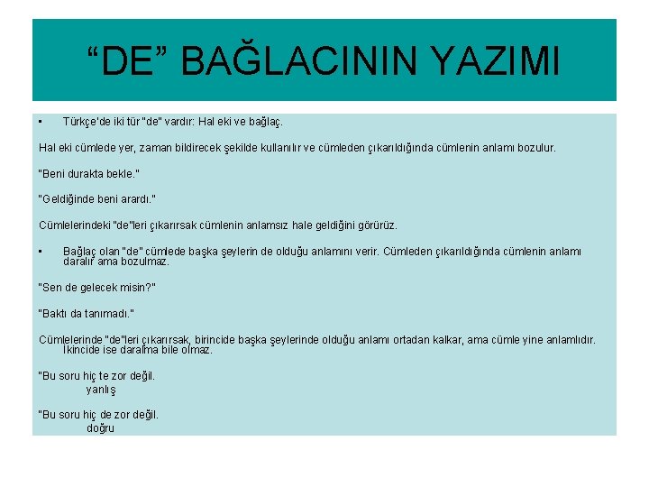 “DE” BAĞLACININ YAZIMI • Türkçe’de iki tür “de” vardır: Hal eki ve bağlaç. Hal