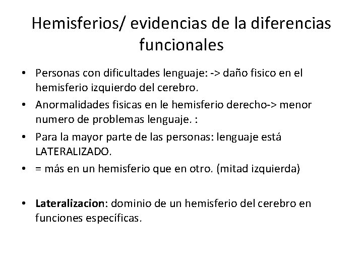 Hemisferios/ evidencias de la diferencias funcionales • Personas con dificultades lenguaje: -> daño fisico