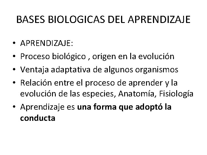 BASES BIOLOGICAS DEL APRENDIZAJE: Proceso biológico , origen en la evolución Ventaja adaptativa de