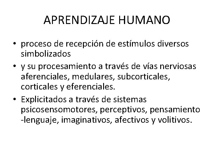APRENDIZAJE HUMANO • proceso de recepción de estímulos diversos simbolizados • y su procesamiento