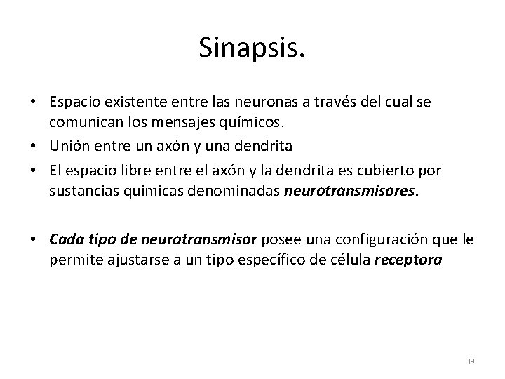 Sinapsis. • Espacio existente entre las neuronas a través del cual se comunican los