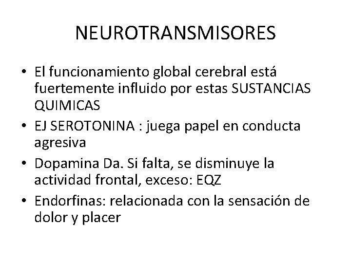 NEUROTRANSMISORES • El funcionamiento global cerebral está fuertemente influido por estas SUSTANCIAS QUIMICAS •