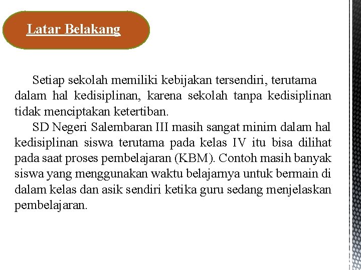 Latar Belakang Setiap sekolah memiliki kebijakan tersendiri, terutama dalam hal kedisiplinan, karena sekolah tanpa Latar Belakang Setiap sekolah memiliki kebijakan tersendiri, terutama dalam hal kedisiplinan, karena sekolah tanpa
