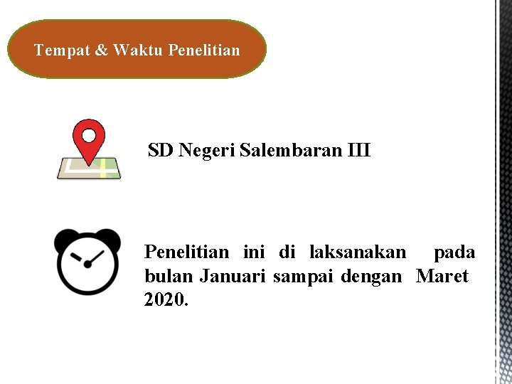 Tempat & Waktu Penelitian SD Negeri Salembaran III Penelitian ini di laksanakan pada bulan Tempat & Waktu Penelitian SD Negeri Salembaran III Penelitian ini di laksanakan pada bulan