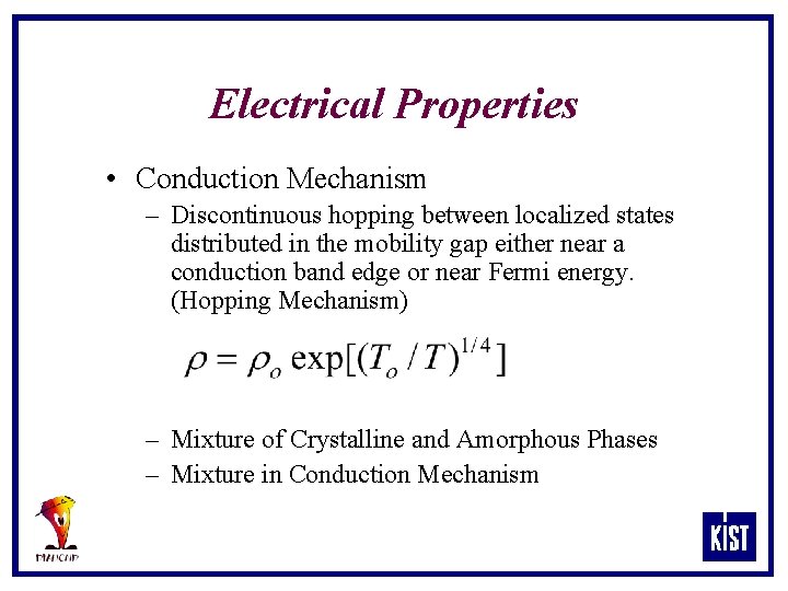 Electrical Properties • Conduction Mechanism – Discontinuous hopping between localized states distributed in the