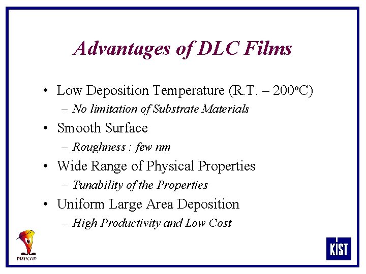 Advantages of DLC Films • Low Deposition Temperature (R. T. – 200 o. C)